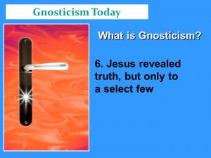 Gnostics believe in hidden mysteries which can be revealed only to a select few